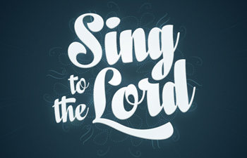 Sing to the Lord